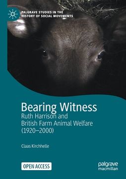 portada Bearing Witness: Ruth Harrison and British Farm Animal Welfare (1920-2000) (en Inglés)