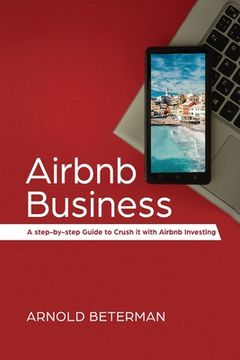 portada Airbnb Business: A Step-by-Step Guide to Crush It with Airbnb Investing (en Inglés)