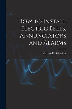 portada How to Install Electric Bells, Annunciators and Alarms (en Inglés)
