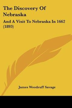 portada the discovery of nebraska the discovery of nebraska: and a visit to nebraska in 1662 (1893) and a visit to nebraska in 1662 (1893) (en Inglés)