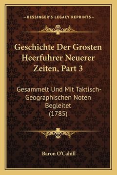 portada Geschichte Der Grosten Heerfuhrer Neuerer Zeiten, Part 3: Gesammelt Und Mit Taktisch-Geographischen Noten Begleitet (1785) (in German)