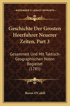 portada Geschichte Der Grosten Heerfuhrer Neuerer Zeiten, Part 3: Gesammelt Und Mit Taktisch-Geographischen Noten Begleitet (1785) (en Alemán)