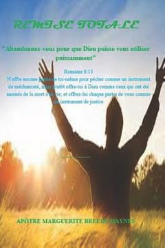 portada Remise Totale: Abandonnez-Vous Pour Que Dieu Puisse Vous Utiliser Puissamment (en Francés)