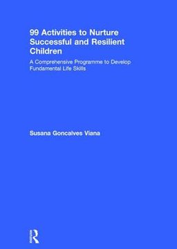 portada 99 Activities to Nurture Successful and Resilient Children: A Comprehensive Programme to Develop Fundamental Life Skills (en Inglés)