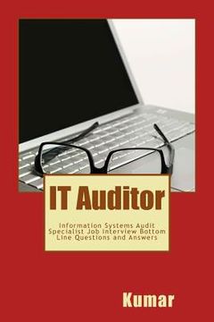 portada IT Auditor: Information Systems Audit Specialist Job Interview Bottom Line Questions and Answers: Your Basic Guide to Acing Any In (en Inglés)