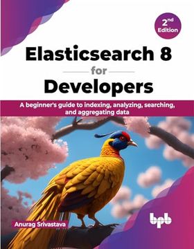 portada Elasticsearch 8 for Developers: A Beginner's Guide to Indexing, Analyzing, Searching, and Aggregating Data - 2nd Edition (in English)