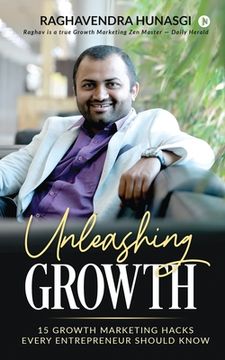 portada Unleashing Growth: 15 Growth Marketing Hacks Every Entrepreneur Should Know (en Inglés)