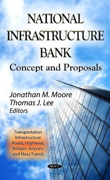 portada National Infrastructure Bank: Concept and Proposals (Transportation Infrastructure - Roads, Highways, Bridges, Airports and Mass Transit: Government Procedures and Operations) (en Inglés)