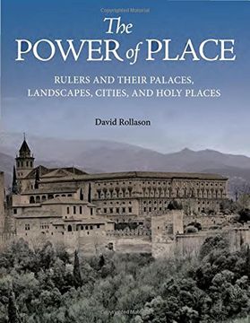 portada The Power of Place: Rulers and Their Palaces, Landscapes, Cities, and Holy Places (en Inglés)