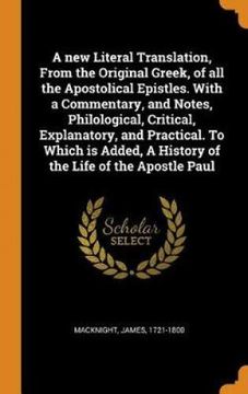 portada A new Literal Translation, From the Original Greek, of all the Apostolical Epistles. With a Commentary, and Notes, Philological, Critical,. A History of the Life of the Apostle Paul 