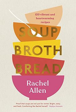 portada Soup Broth Bread: 120 Vibrant and Heartwarming Recipes (en Inglés)