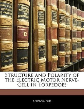 portada structure and polarity of the electric motor nerve-cell in torpedoes (en Inglés)