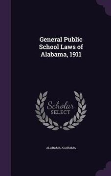 portada General Public School Laws of Alabama, 1911 (en Inglés)