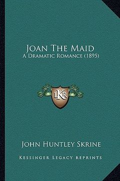 portada joan the maid: a dramatic romance (1895) a dramatic romance (1895) (in English)