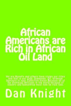 portada African Americans are Rich in African Oil Land: Gold, Diamonds, Oil, Uranium Deposits in your house (en Inglés)