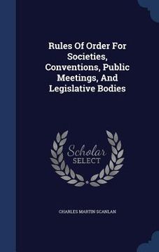portada Rules Of Order For Societies, Conventions, Public Meetings, And Legislative Bodies
