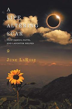 portada A Life Altering Scar: How Family, Faith, and Laughter Helped 