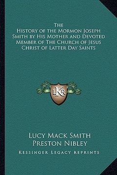 portada the history of the mormon joseph smith by his mother and devoted member of the church of jesus christ of latter day saints (en Inglés)
