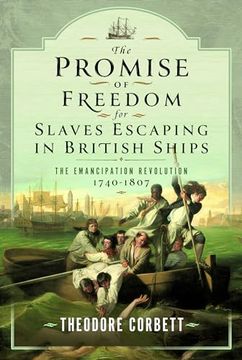 portada The Promise of Freedom for Slaves Escaping in British Ships: The Emancipation Revolution, 1740-1807 (en Inglés)