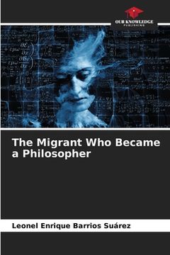 portada The Migrant Who Became a Philosopher (en Inglés)