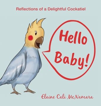 portada Hello Baby!: Reflections of a Delightful Cockatiel