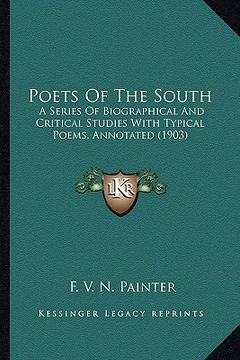 portada poets of the south: a series of biographical and critical studies with typical pa series of biographical and critical studies with typical (en Inglés)