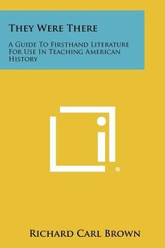 portada they were there: a guide to firsthand literature for use in teaching american history