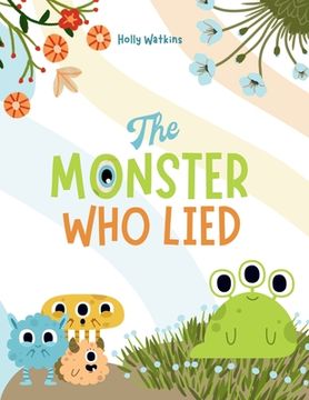 portada The Monster Who Lied: A Social, Emotional Book For Teaching Kids About Telling the Truth (en Inglés)