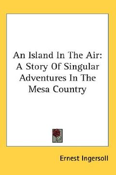 portada an island in the air: a story of singular adventures in the mesa country (en Inglés)