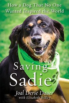 portada Saving Sadie: How a dog That no one Wanted Inspired the World 