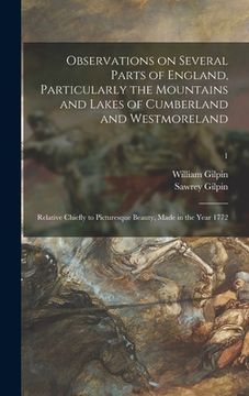 portada Observations on Several Parts of England, Particularly the Mountains and Lakes of Cumberland and Westmoreland: Relative Chiefly to Picturesque Beauty, (en Inglés)