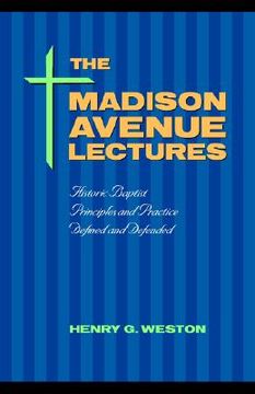 portada the madison avenue lectures: baptist principles and practice (en Inglés)