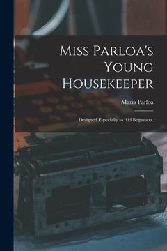 portada Miss Parloa's Young Housekeeper: Designed Especially to Aid Beginners. (en Inglés)