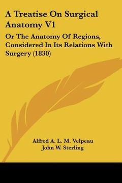 portada a treatise on surgical anatomy v1: or the anatomy of regions, considered in its relations with surgery (1830) (in English)