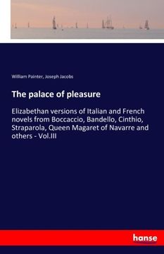 portada The palace of pleasure: Elizabethan versions of Italian and French novels from Boccaccio, Bandello, Cinthio, Straparola, Queen Magaret of Navarre and others - Vol.III