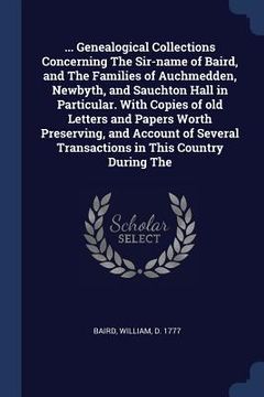 portada ... Genealogical Collections Concerning The Sir-name of Baird, and The Families of Auchmedden, Newbyth, and Sauchton Hall in Particular. With Copies o (en Inglés)