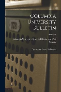 portada Columbia University Bulletin: Postgraduate Courses for Dentists; 1960-1961 (en Inglés)