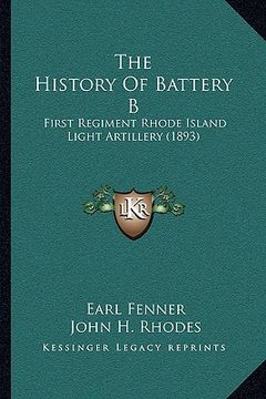 portada the history of battery b: first regiment rhode island light artillery (1893) (en Inglés)
