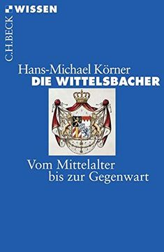 portada Die Wittelsbacher: Vom Mittelalter bis zur Gegenwart (in German)