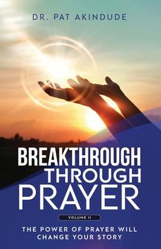portada Breakthrough Through Prayer: The Power of Prayer Will Change Your Story Volume 2 (en Inglés)