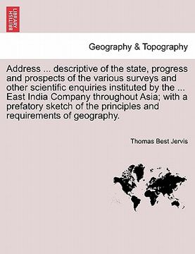 portada address ... descriptive of the state, progress and prospects of the various surveys and other scientific enquiries instituted by the ... east india co (en Inglés)