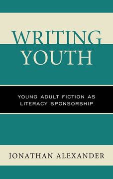 portada Writing Youth: Young Adult Fiction as Literacy Sponsorship