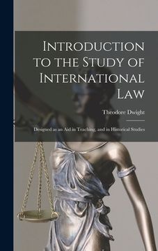 portada Introduction to the Study of International Law: Designed as an Aid in Teaching, and in Historical Studies (en Inglés)