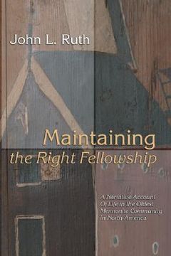 portada maintaining the right fellowship: a narrative account of life in the oldest mennonite community in north america (en Inglés)