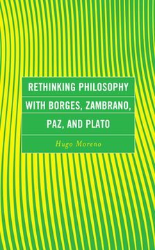 portada Rethinking Philosophy with Borges, Zambrano, Paz, and Plato (in English)