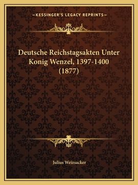 portada Deutsche Reichstagsakten Unter Konig Wenzel, 1397-1400 (1877) (en Alemán)