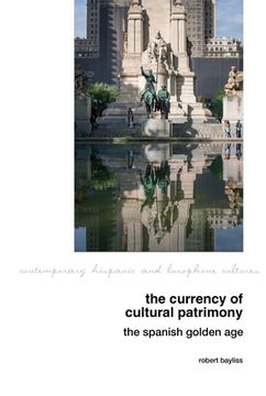 portada The Currency of Cultural Patrimony: The Spanish Golden Age (en Inglés)