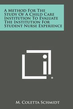 portada A Method for the Study of a Child Care Institution to Evaluate the Institution for Student Nurse Experience (en Inglés)