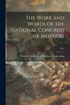 portada The Work and Words of the National Congress of Mothers; 1914 (en Inglés)