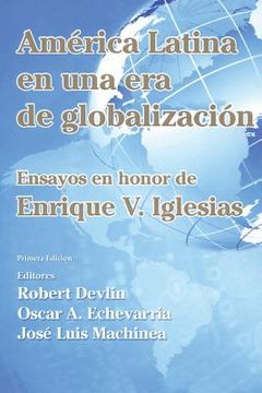 portada América Latina En Una Nueva Era De Globalización: Ensayos En Honor De Enrique V. Iglesias (spanish Edition) (in Spanish)